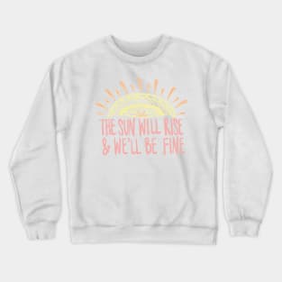 The Sun Will Rise & We'll Be Fine Avett Brothers Lyric Crewneck Sweatshirt